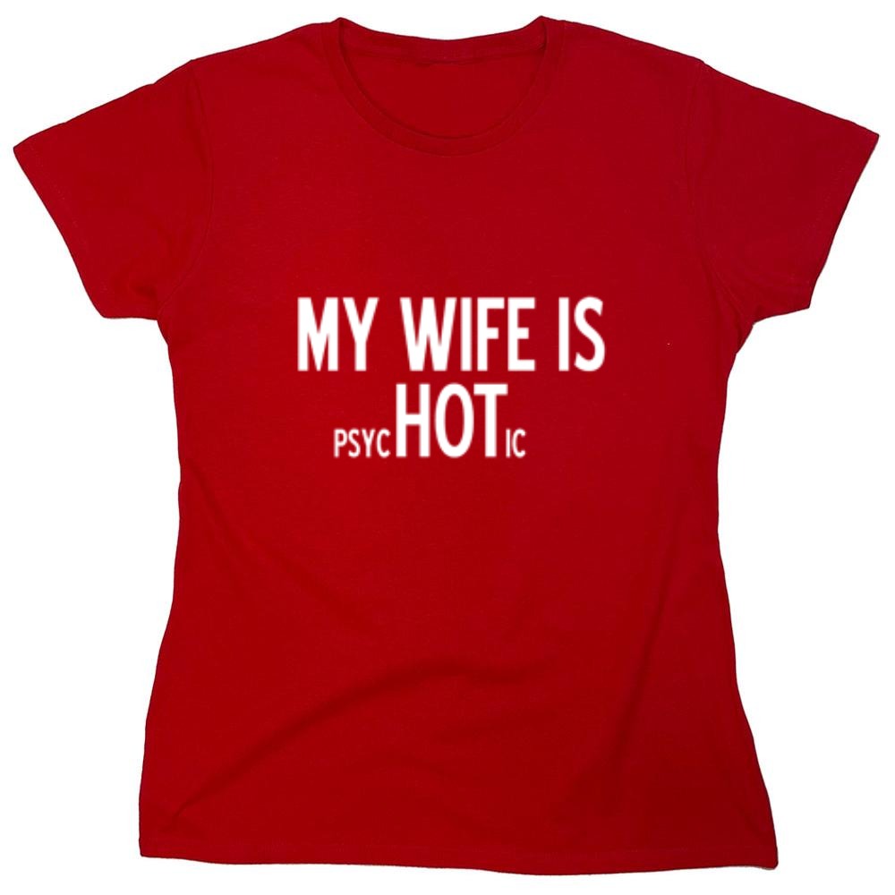 Funny T-Shirts design "My Wife Is psycHOTic T-Shirt - Womens"