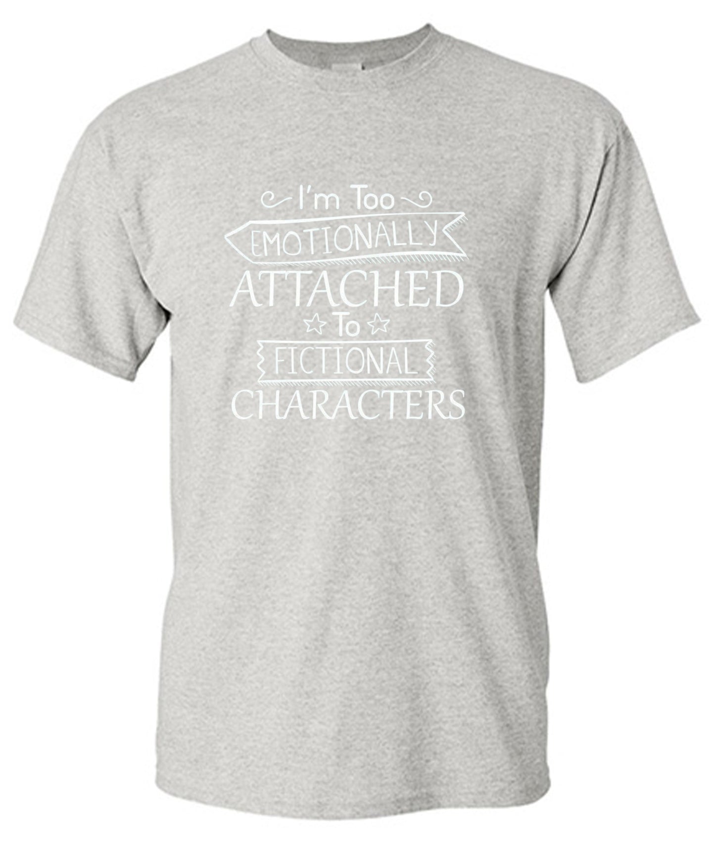 Funny T-Shirts design "I'm Too Emotionally Attached To Fictional Characters - Ring Spun Tee"