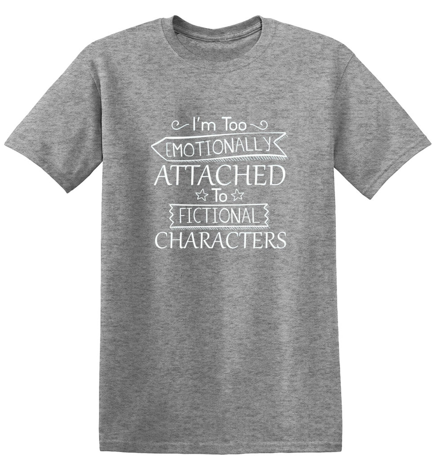 Funny T-Shirts design "I'm Too Emotionally Attached To Fictional Characters - Ring Spun Tee"