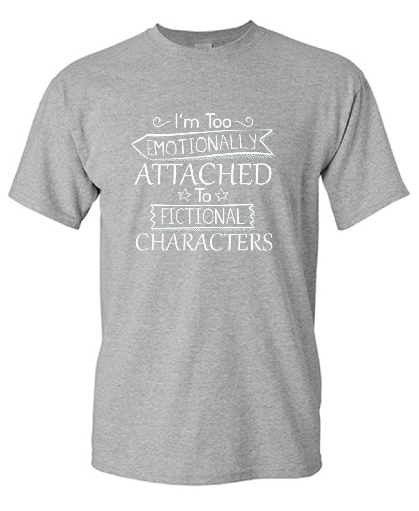 Funny T-Shirts design "I'm Too Emotionally Attached To Fictional Characters - Ring Spun Tee"