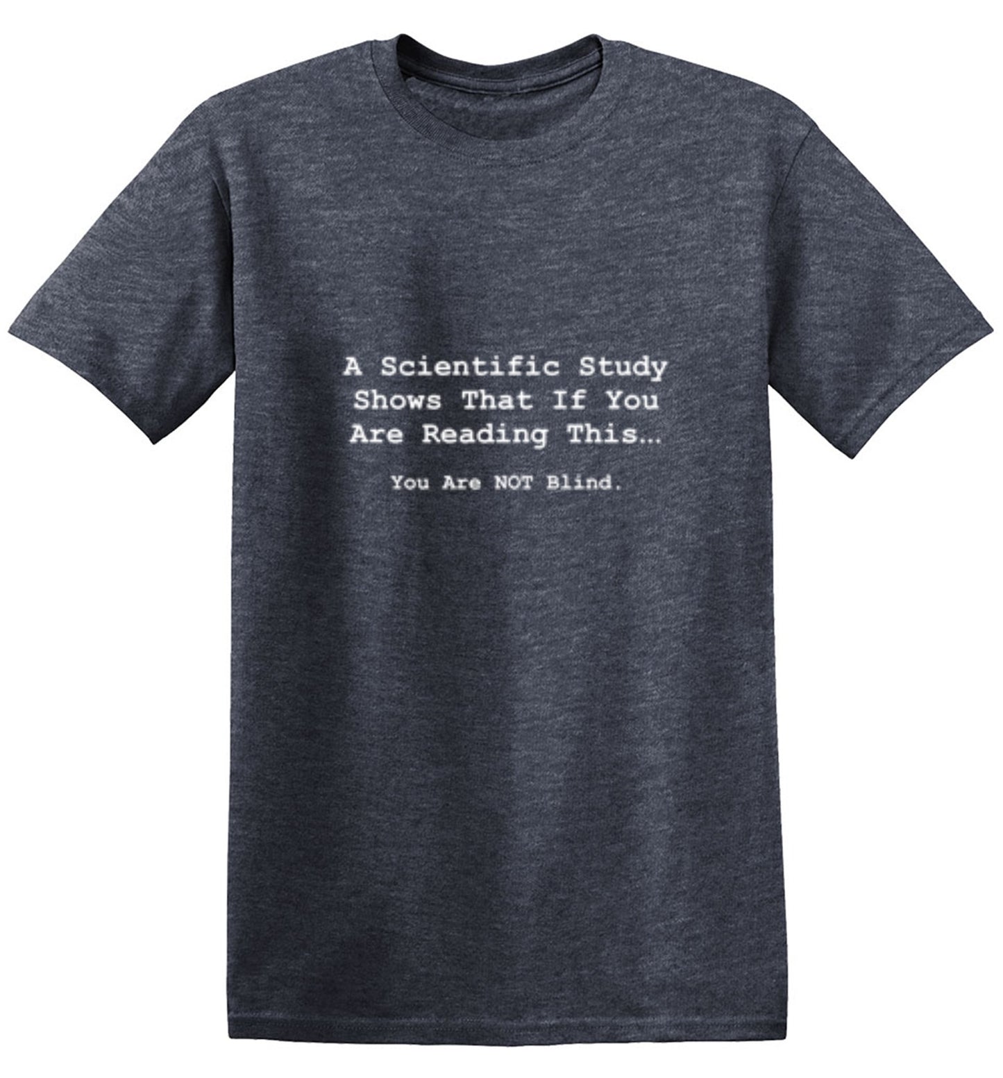 Funny T-Shirts design "A Scientific Study Shows That If You Are Reading This...You Are Not Blind"