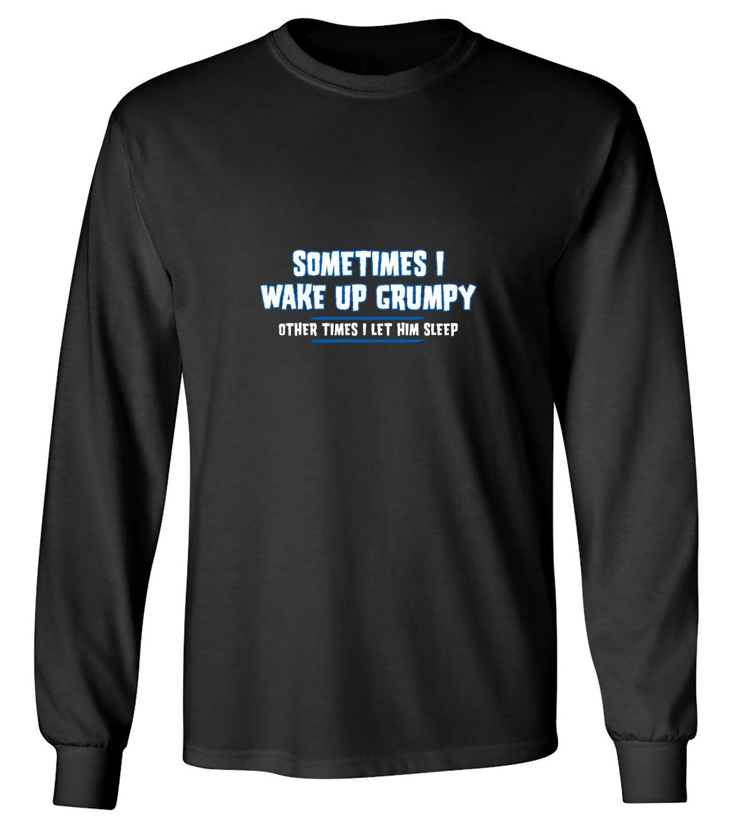 Funny T-Shirts design "Sometimes I Wake Up Grumpy Other Times I Let Him Sleep T-Shirt - Long Sleeve"