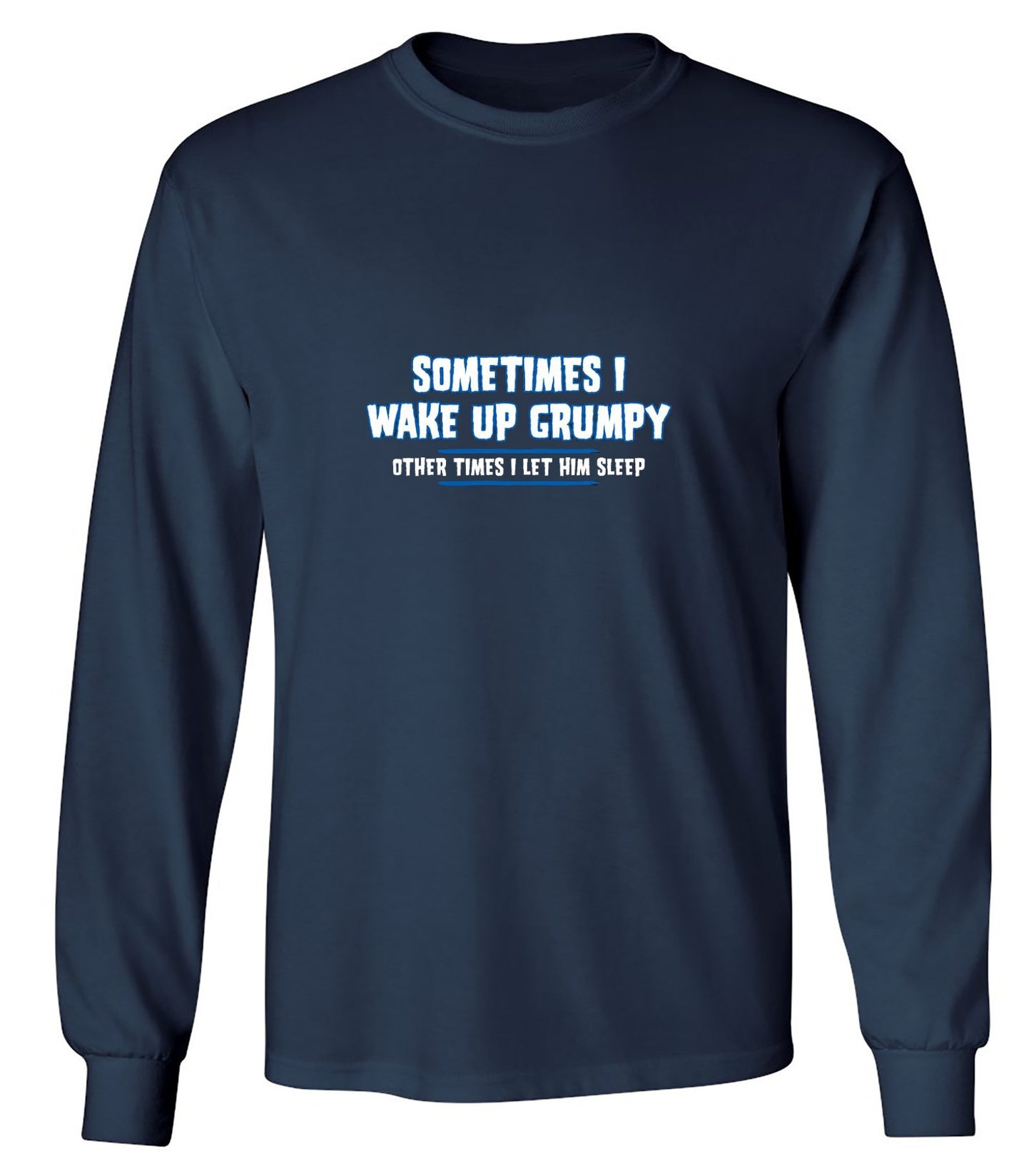 Funny T-Shirts design "Sometimes I Wake Up Grumpy Other Times I Let Him Sleep T-Shirt - Long Sleeve"