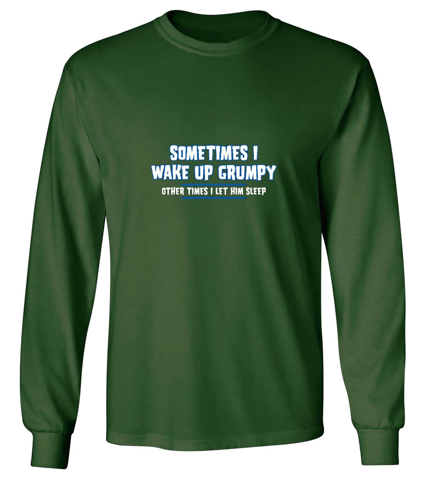 Funny T-Shirts design "Sometimes I Wake Up Grumpy Other Times I Let Him Sleep T-Shirt - Long Sleeve"