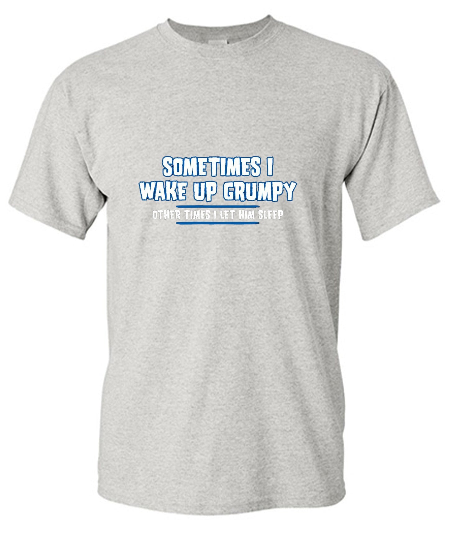 Funny T-Shirts design "Sometimes I Wake Up Grumpy Other Times I Let Him Sleep T-Shirt"