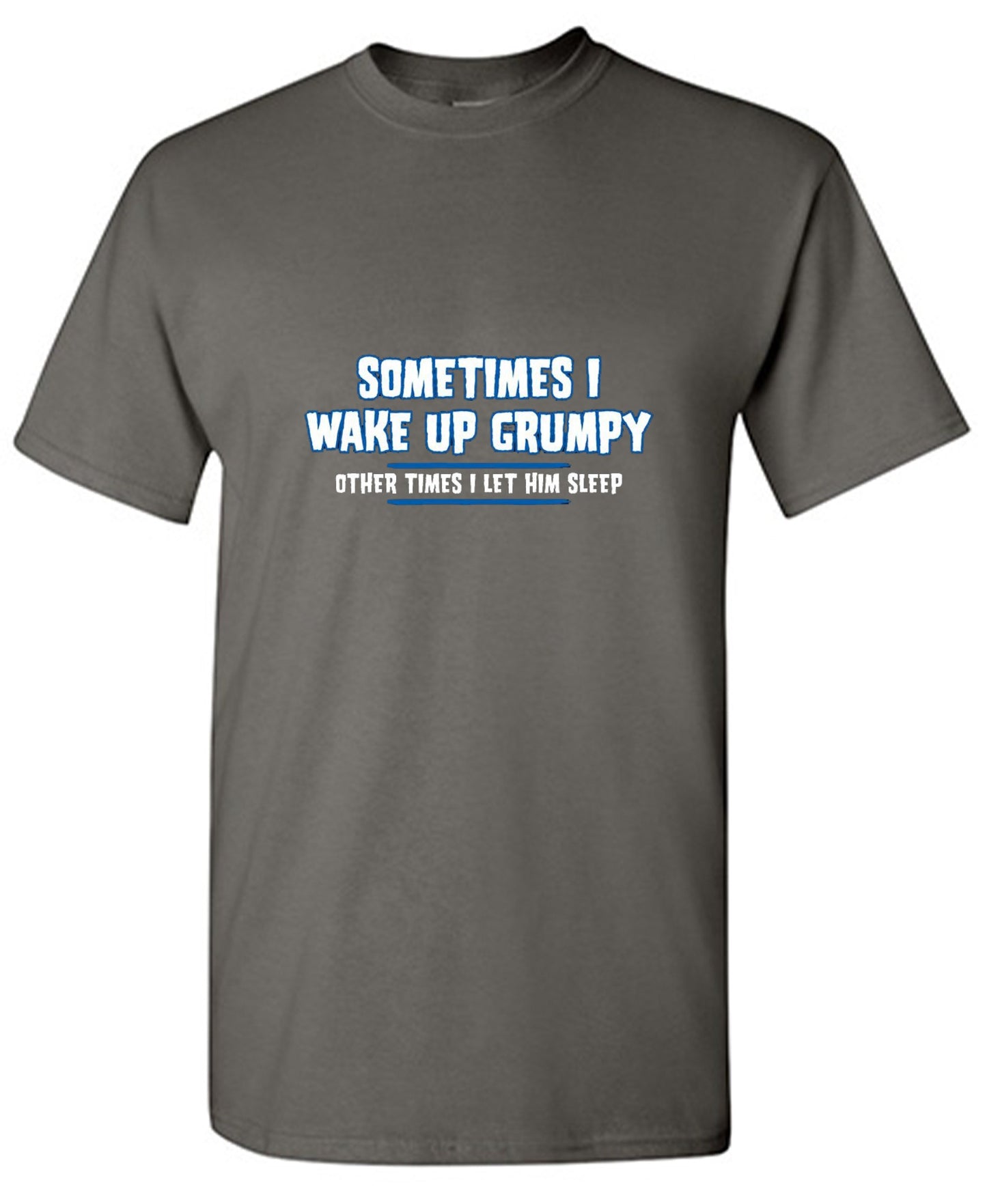 Funny T-Shirts design "Sometimes I Wake Up Grumpy Other Times I Let Him Sleep T-Shirt"