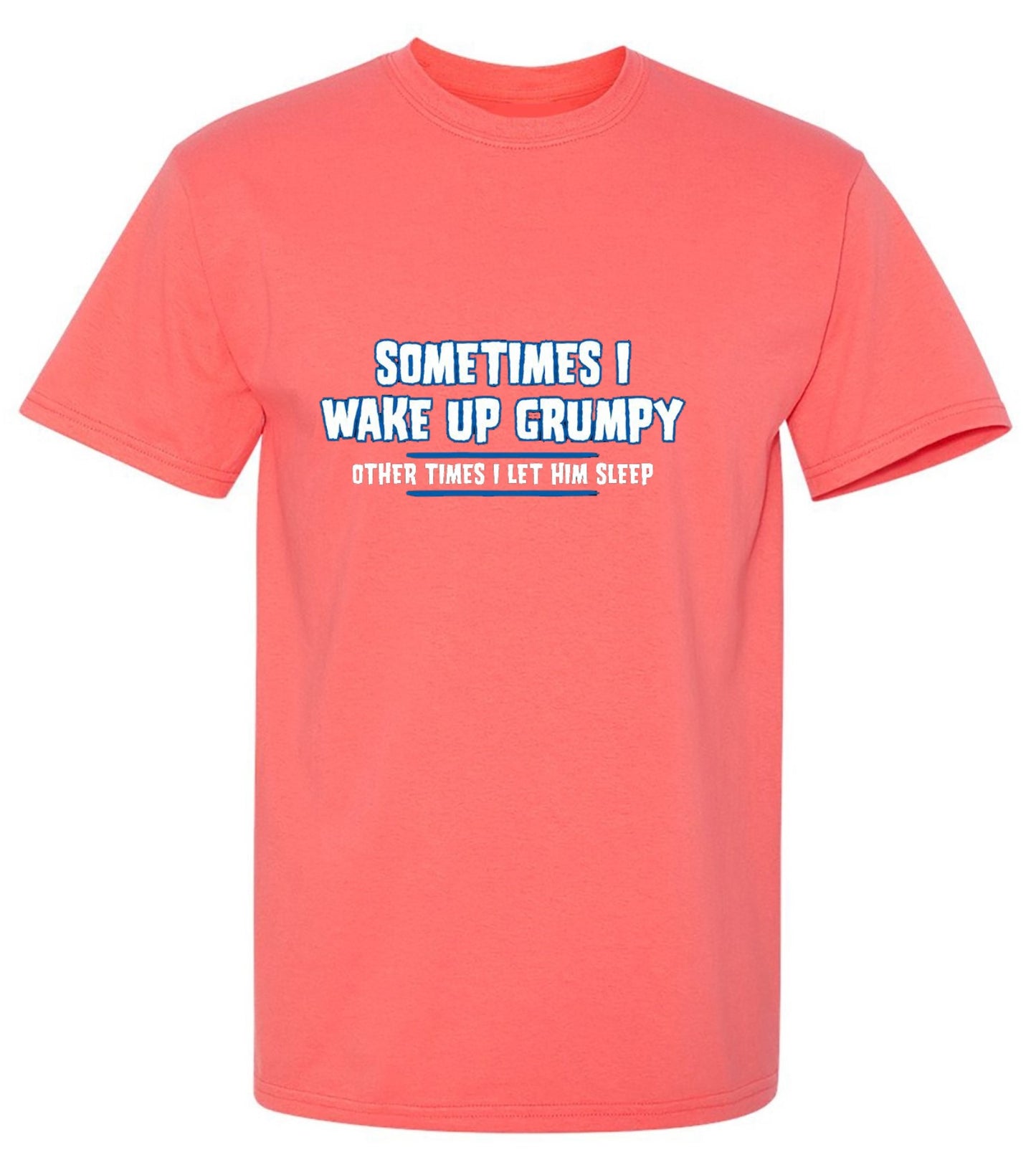 Funny T-Shirts design "Sometimes I Wake Up Grumpy Other Times I Let Him Sleep T-Shirt - Ring Spun Tee"
