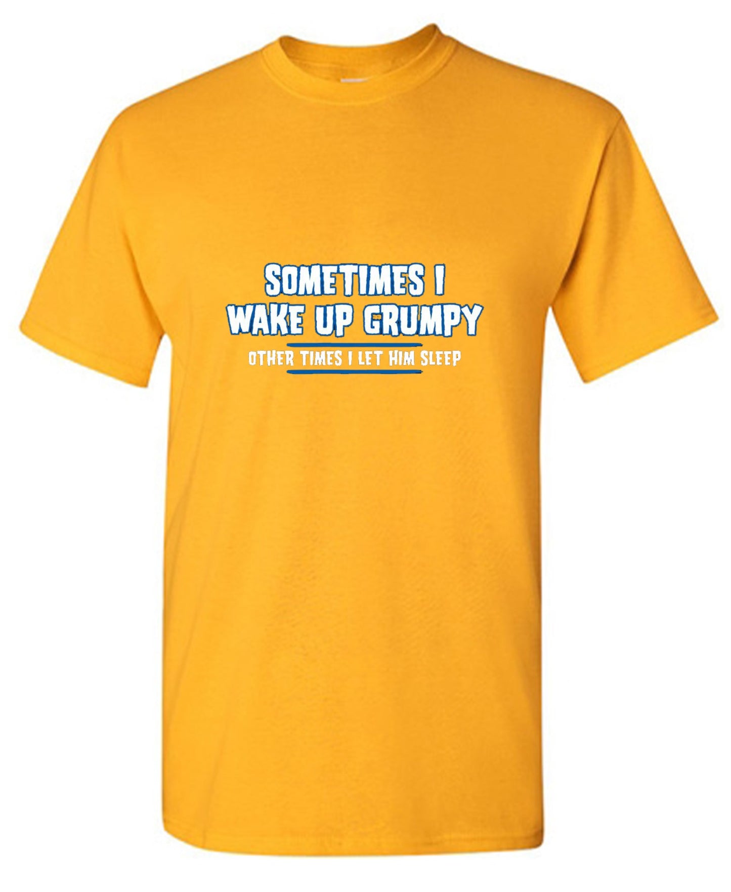 Funny T-Shirts design "Sometimes I Wake Up Grumpy Other Times I Let Him Sleep T-Shirt"