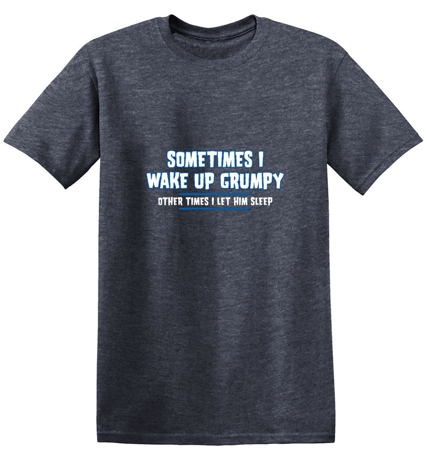 Funny T-Shirts design "Sometimes I Wake Up Grumpy Other Times I Let Him Sleep T-Shirt"