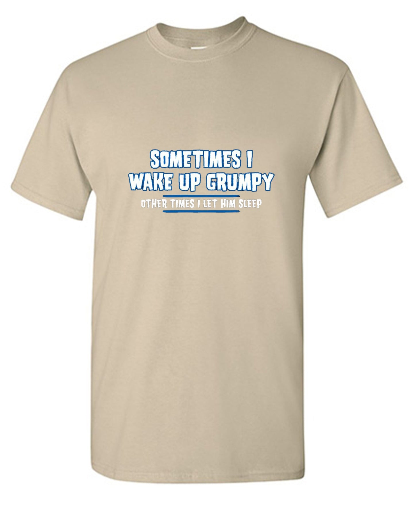 Funny T-Shirts design "Sometimes I Wake Up Grumpy Other Times I Let Him Sleep T-Shirt - Ring Spun Tee"
