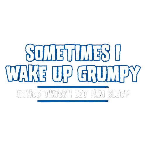Funny T-Shirts design "Sometimes I Wake Up Grumpy Other Times I Let Him Sleep T-Shirt"