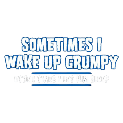 Funny T-Shirts design "Sometimes I Wake Up Grumpy Other Times I Let Him Sleep T-Shirt"