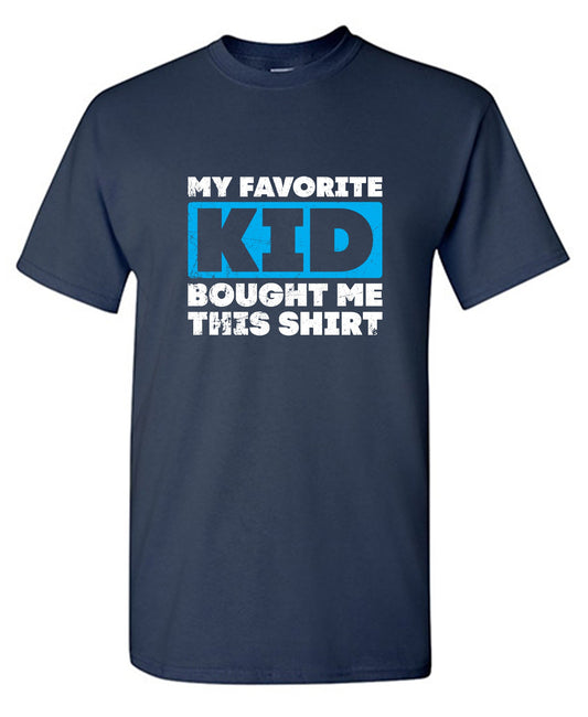 Funny T-Shirts design "My Favorite Kid Bought Me this Shirt Fathers Day T-Shirt"
