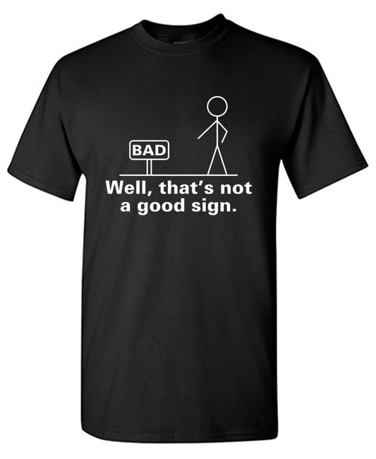 Funny T-Shirts design "Well That's Not A Good Sign T-Shirt"