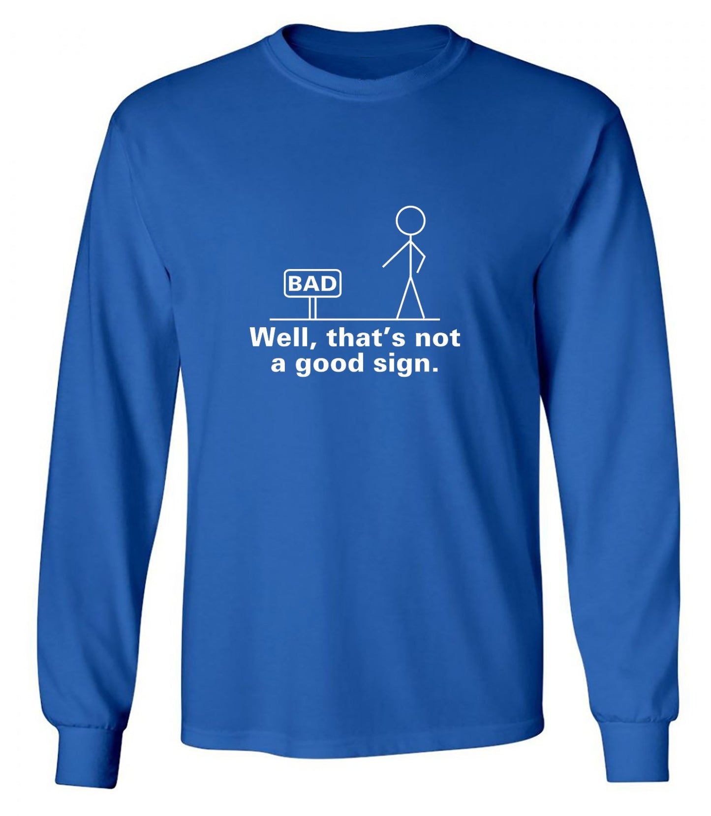 Funny T-Shirts design "Well That's Not A Good Sign T-Shirt - Long Sleeve"