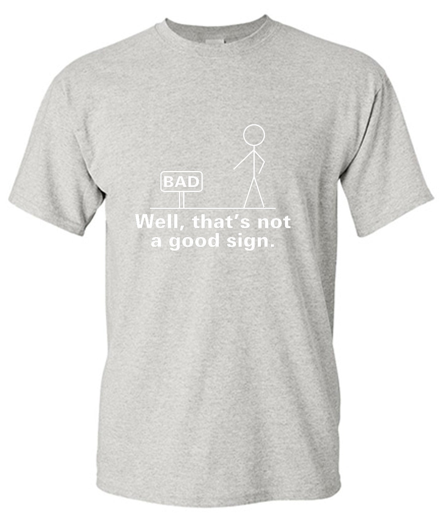 Funny T-Shirts design "Well That's Not A Good Sign T-Shirt - Ring Spun Tee"