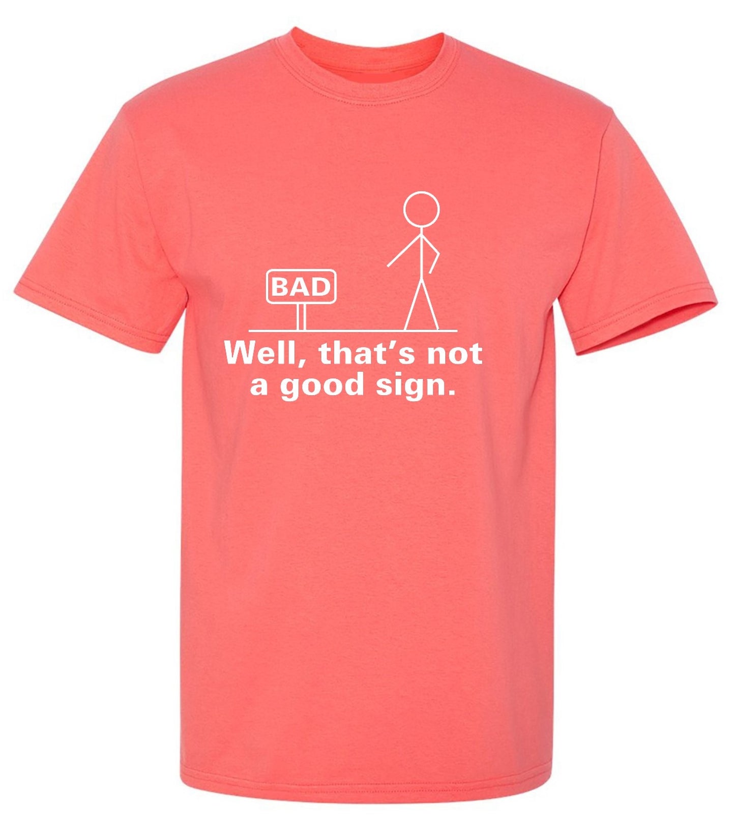 Funny T-Shirts design "Well That's Not A Good Sign T-Shirt - Ring Spun Tee"
