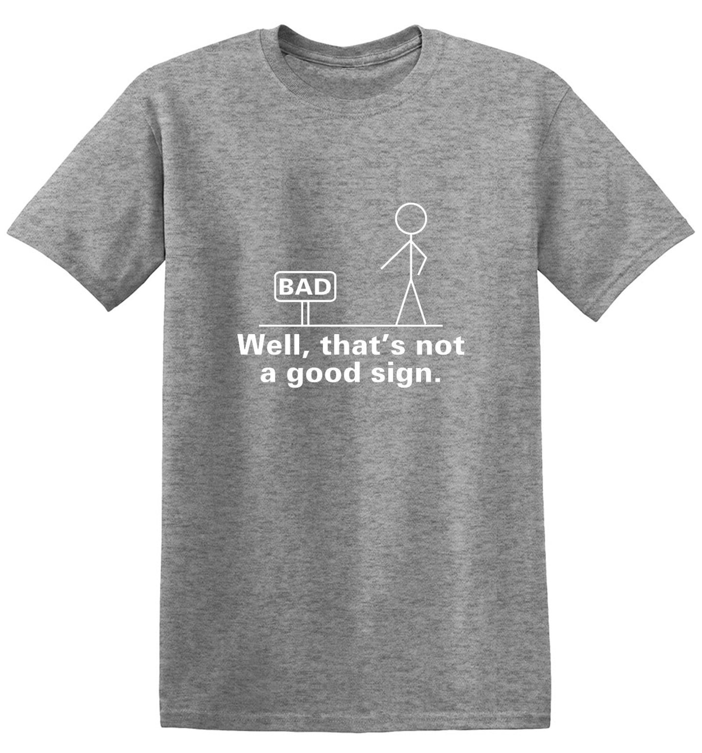 Funny T-Shirts design "Well That's Not A Good Sign T-Shirt - Ring Spun Tee"