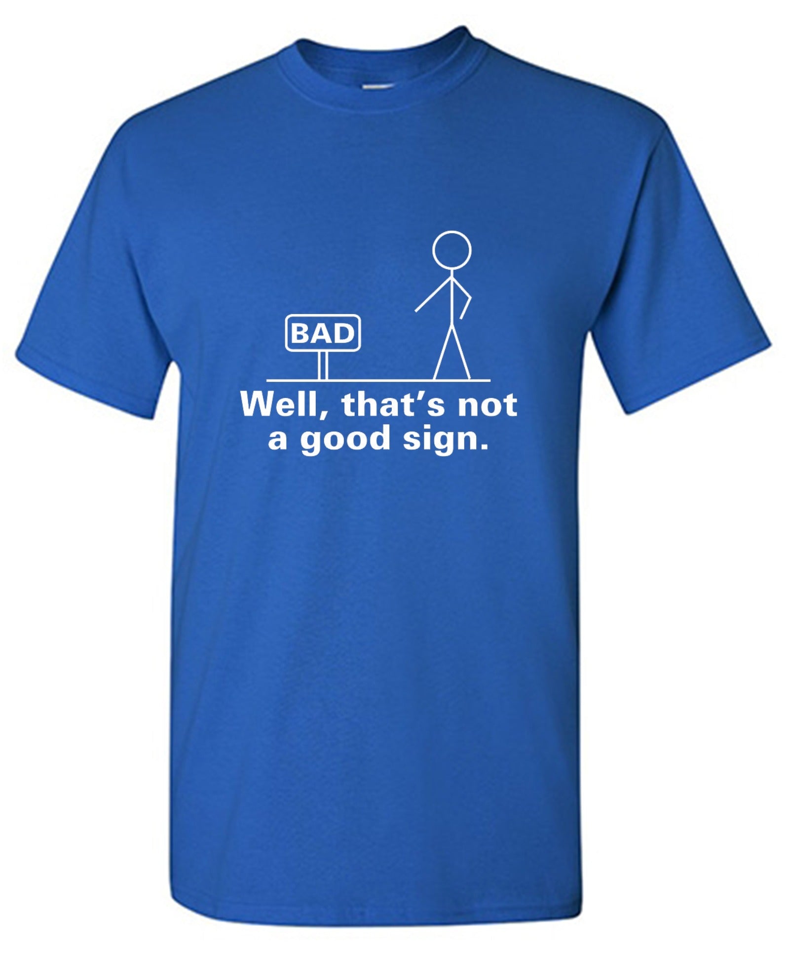 Funny T-Shirts design "Well That's Not A Good Sign T-Shirt"