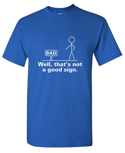 Funny T-Shirts design "Well That's Not A Good Sign T-Shirt"