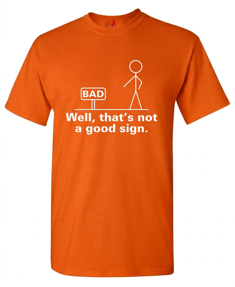 Funny T-Shirts design "Well That's Not A Good Sign T-Shirt"