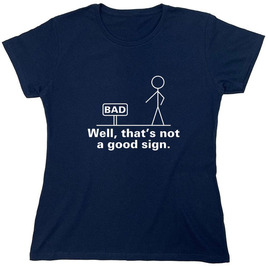 Funny T-Shirts design "Well That's Not A Good Sign T-Shirt - Womens"