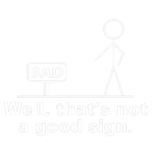 Funny T-Shirts design "Well That's Not A Good Sign T-Shirt"