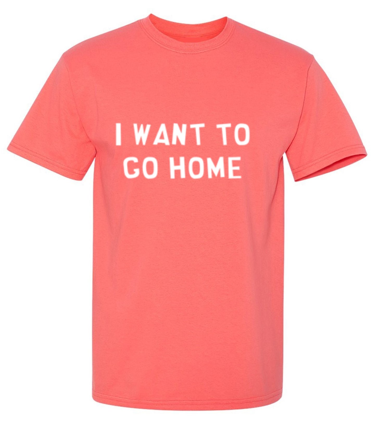 Funny T-Shirts design "I Want To Go Home - Tall Tee"