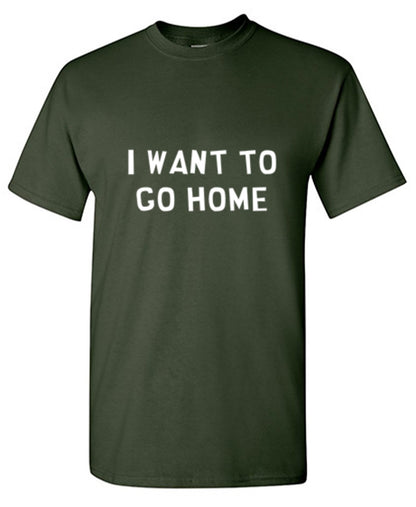 Funny T-Shirts design "I Want To Go Home"