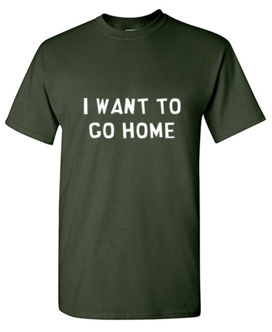 Funny T-Shirts design "I Want To Go Home"