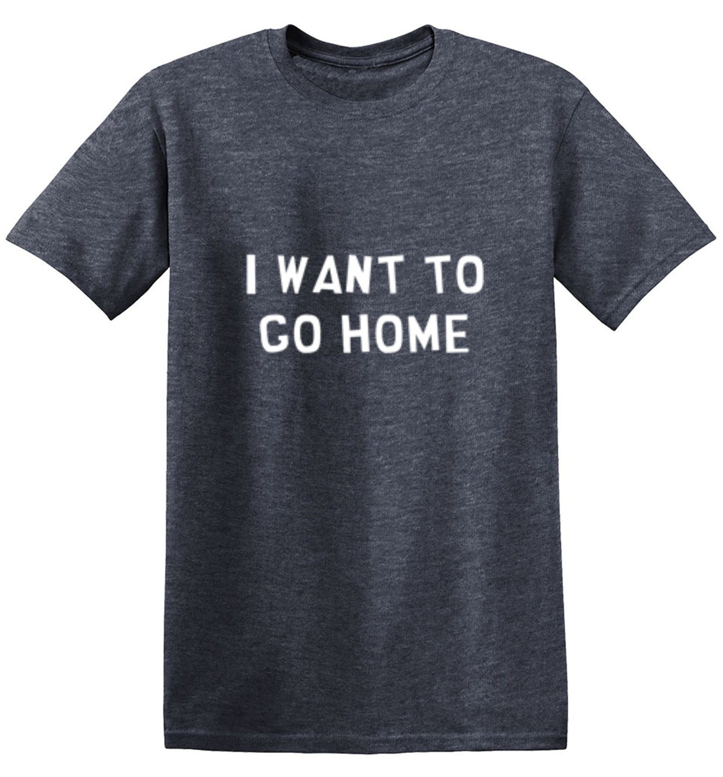 Funny T-Shirts design "I Want To Go Home - Tall Tee"