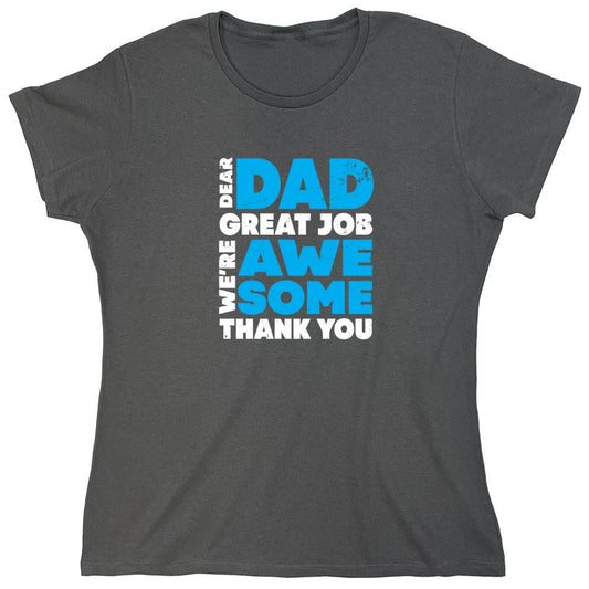 Funny T-Shirts design "Dear Dad, Great Job. We Are Awesome Thank You Fathers Day T-Shirt - Womens"