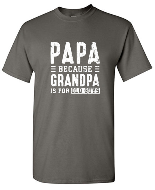 Funny T-Shirts design "Papa Because Grandpa is for Old Guys - Funny Grandpa Shirt"