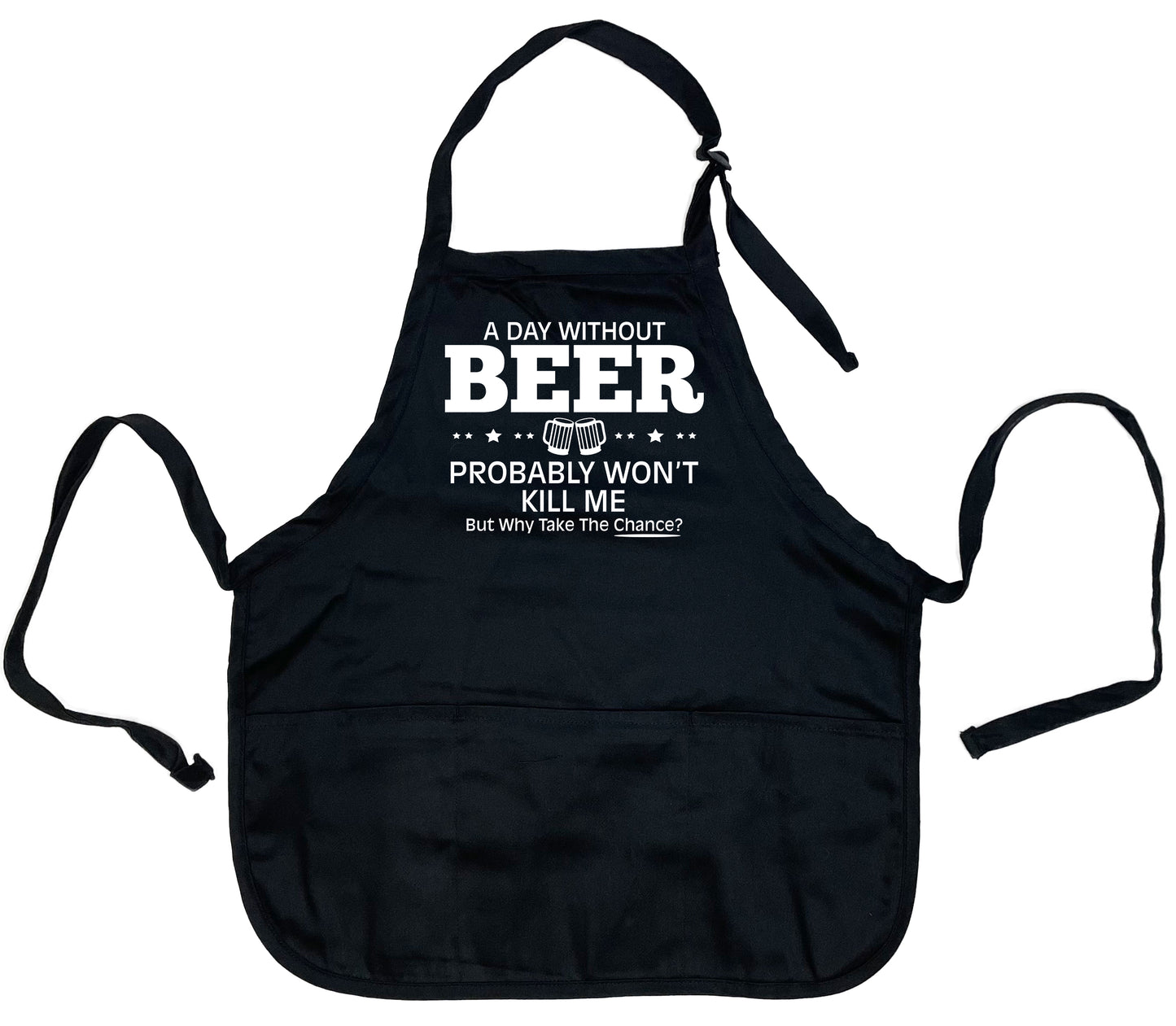 A Day without Beer Won't Kill Me, But why Take the Chance? Apron - Funny T Shirts & Graphic Tees