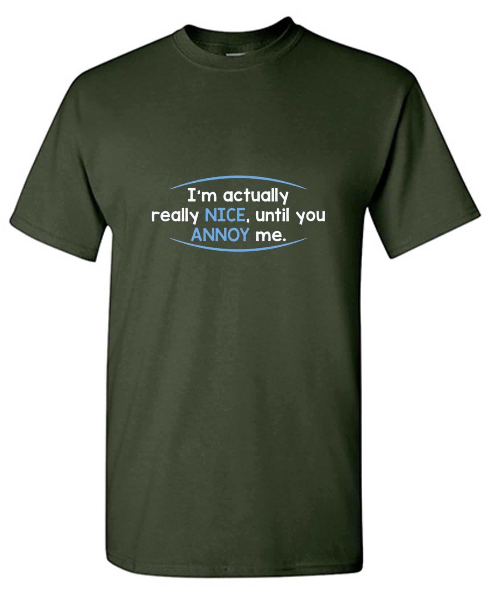 I'm Actually Really Nice, Until You Annoy Me - Roadkill T-Shirts