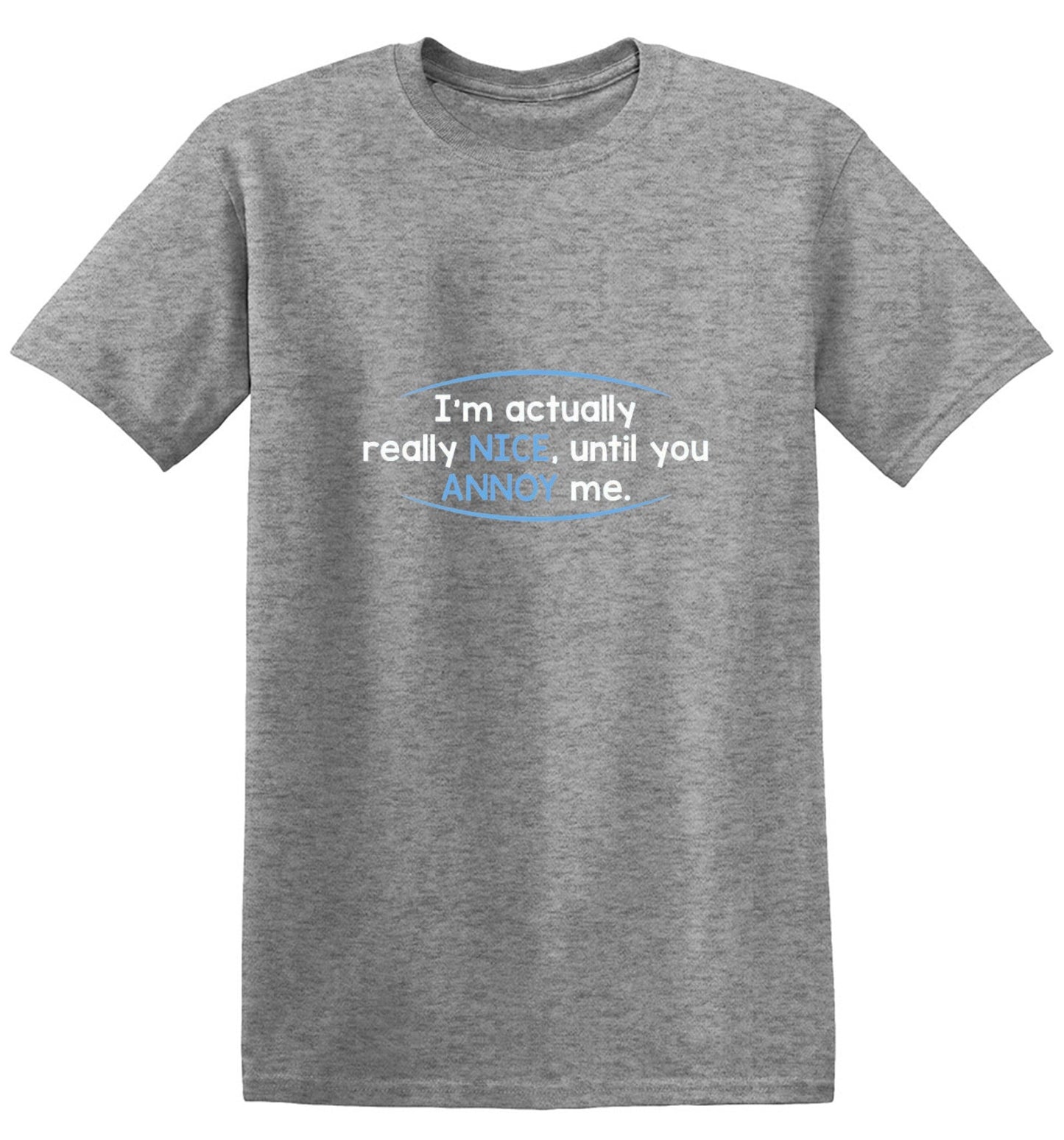 Funny T-Shirts design "I'm Actually Really Nice, Until You Annoy Me - Youth"