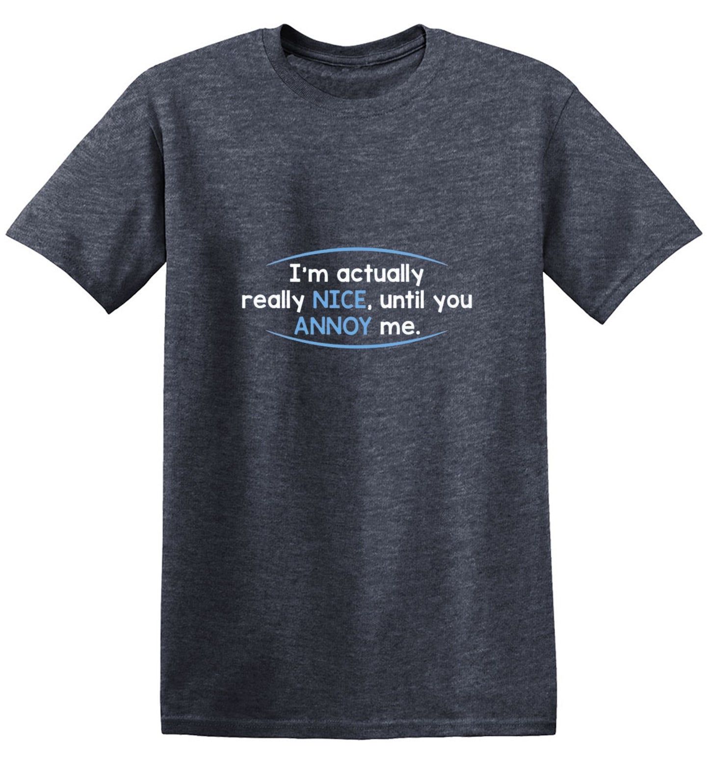Funny T-Shirts design "I'm Actually Really Nice, Until You Annoy Me - Youth"
