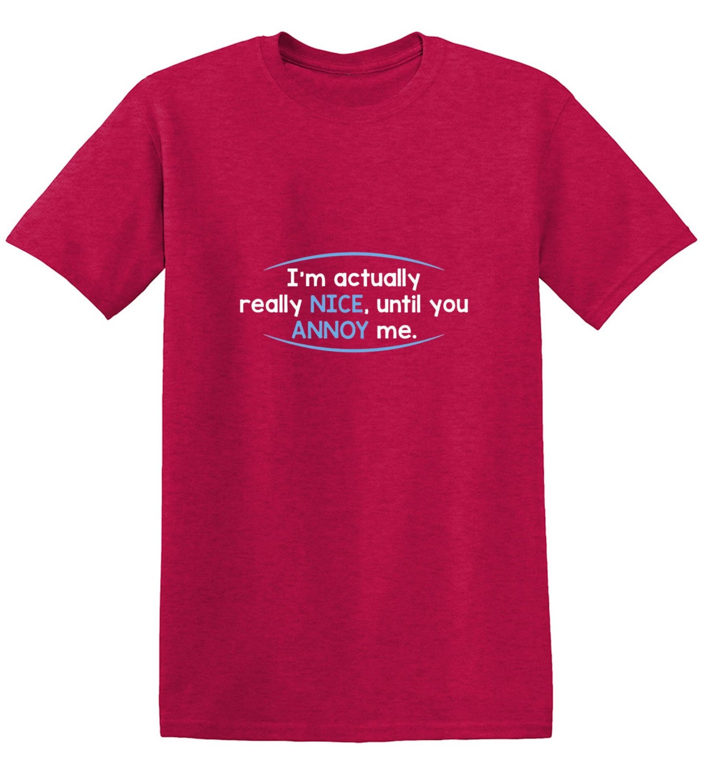 Funny T-Shirts design "I'm Actually Really Nice, Until You Annoy Me - Youth"