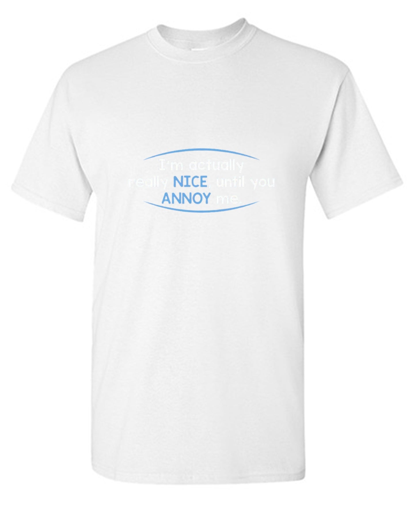 Funny T-Shirts design "I'm Actually Really Nice, Until You Annoy Me - Youth"