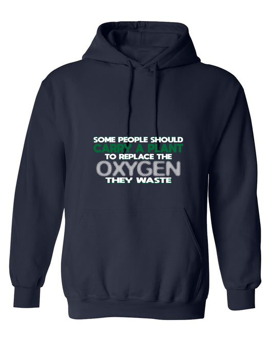 Funny T-Shirts design "Someone Should Carry a Plant, To Replace the Oxygen They Waste - Hoodie"