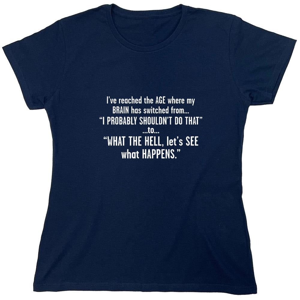 Funny T-Shirts design "I've Reached The Age Where My Brain Has Switched From - Womens"
