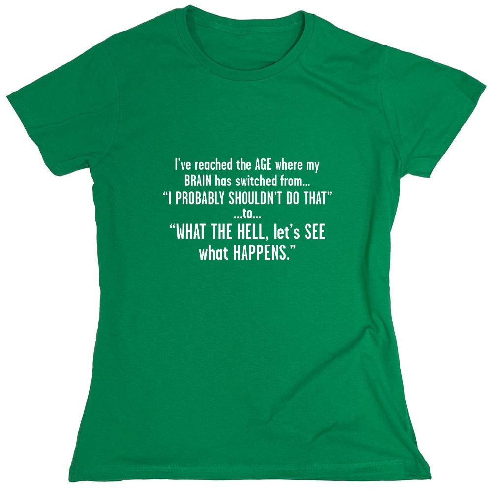 Funny T-Shirts design "I've Reached The Age Where My Brain Has Switched From - Womens"