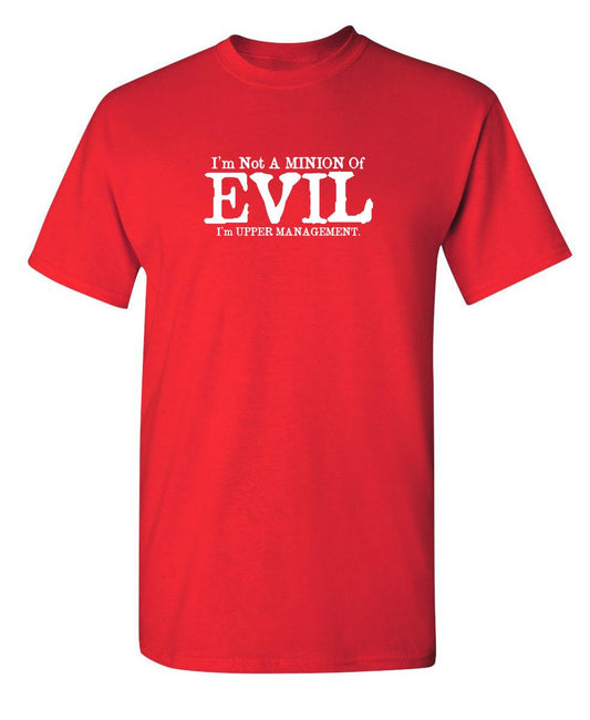 Funny T-Shirts design "I'm Not A Minion Of Evil...I'm Upper Management"