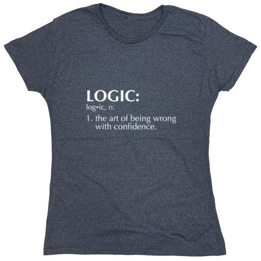 Funny T-Shirts design "Logic: The Art Of Being Wrong With Confidence - Womens"