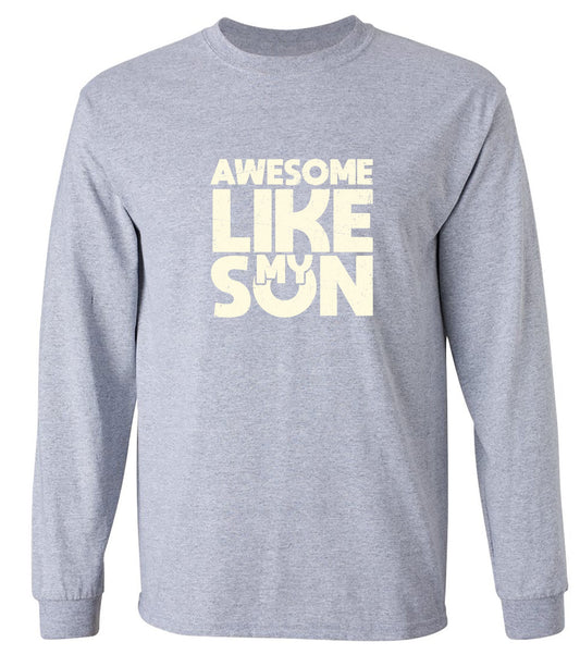 Funny T-Shirts design "Awesome Like My Son T-Shirt - Long Sleeve"