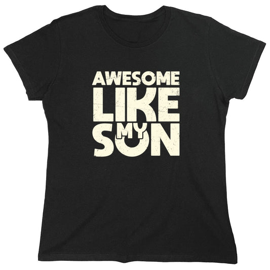 Funny T-Shirts design "Awesome Like My Son T-Shirt - Womens"