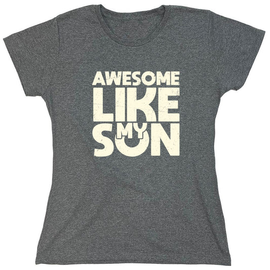 Funny T-Shirts design "Awesome Like My Son T-Shirt - Womens"