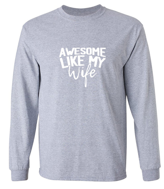 Funny T-Shirts design "Awesome Like My Wife T-Shirt - Long Sleeve"