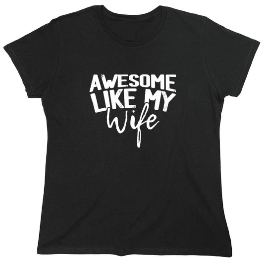 Funny T-Shirts design "Awesome Like My Wife T-Shirt - Womens"