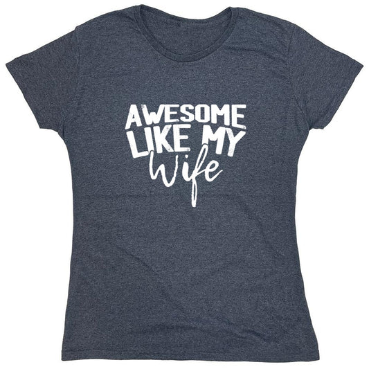 Funny T-Shirts design "Awesome Like My Wife T-Shirt - Womens"